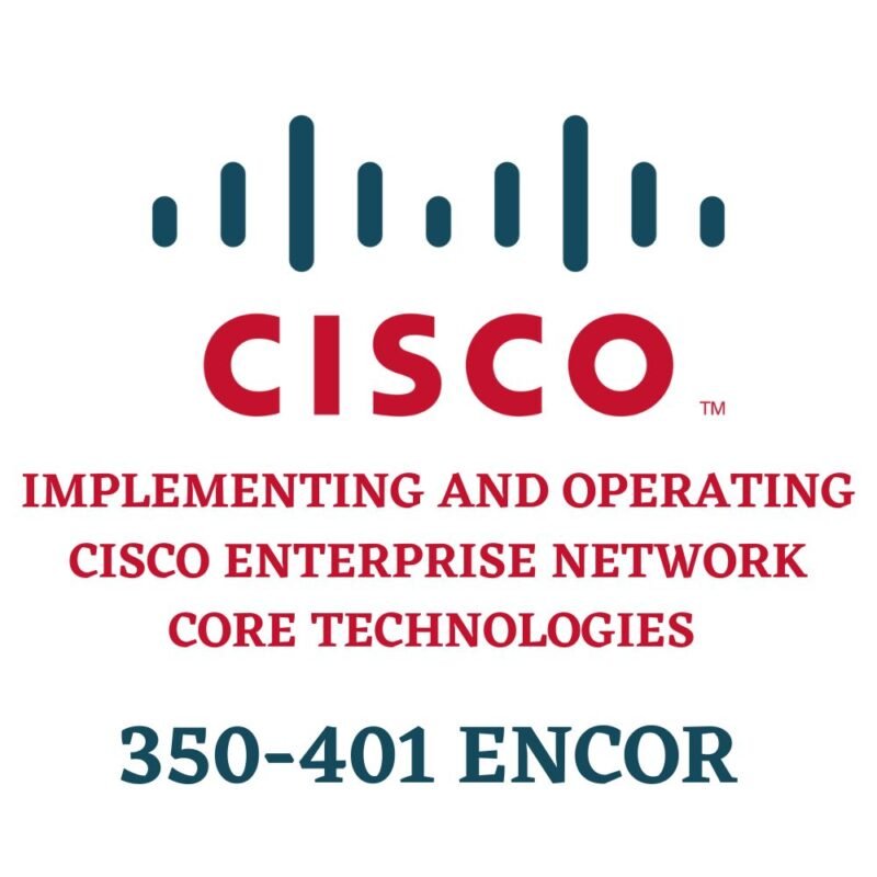 Implementing and Operating Cisco Enterprise Network Core Technologies 350-401 ENCOR