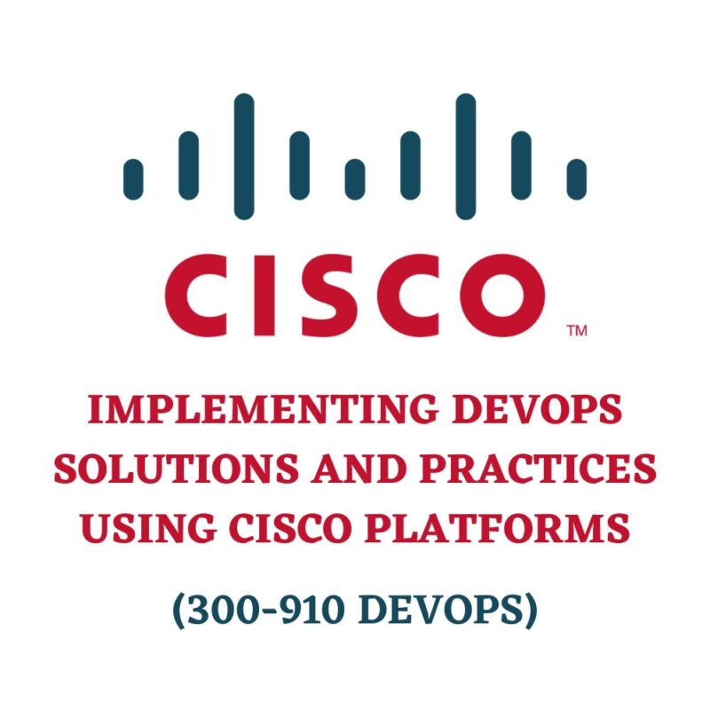 Implementing DevOps Solutions and Practices using Cisco Platforms 300-910 DEVOPS