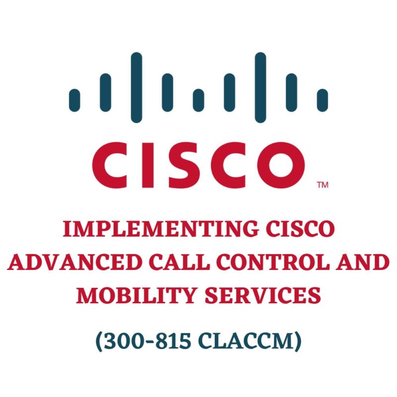 Implementing Cisco Advanced Call Control and Mobility Services 300-815 CLACCM