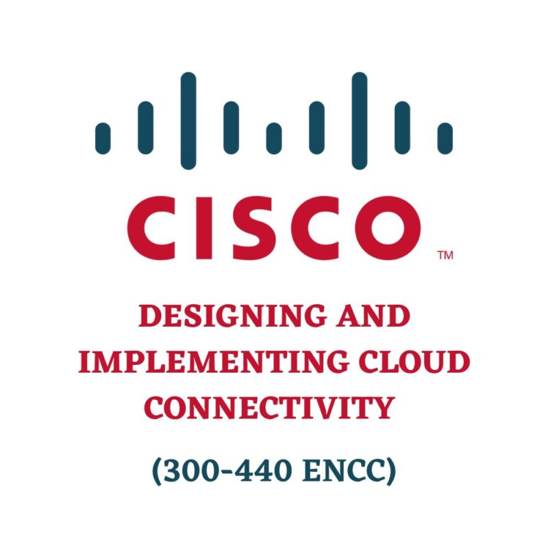 Designing and Implementing Cloud Connectivity 300-440 ENCC