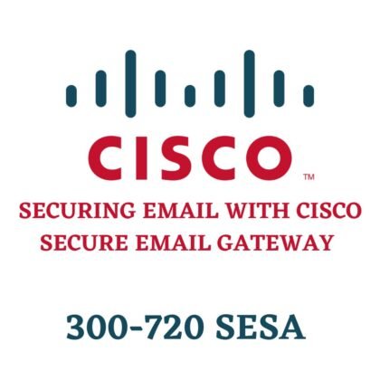 Securing Email with Cisco Secure Email Gateway 300-720 SESA Exam