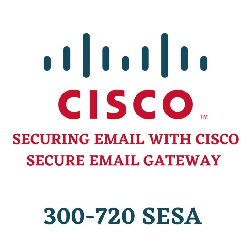 Securing Email with Cisco Secure Email Gateway 300-720 SESA Exam