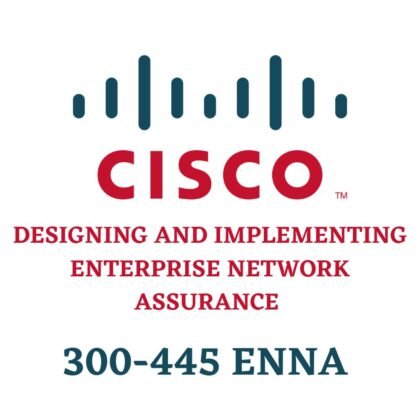 Designing and Implementing Enterprise Network Assurance 300-445 ENNA