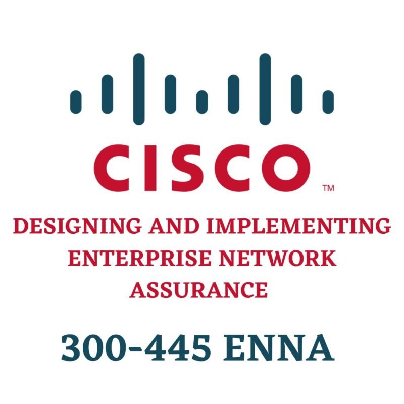 Designing and Implementing Enterprise Network Assurance 300-445 ENNA